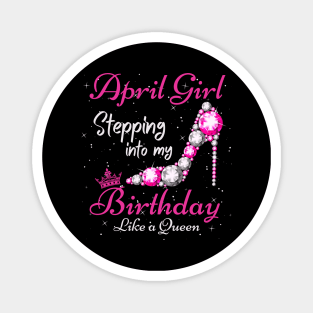 April Girl Stepping Into My Birthday Like A Queen Funny Birthday Gift Cute Crown Letters Magnet